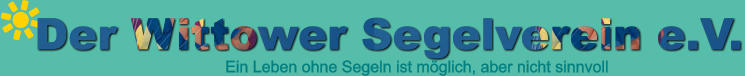 Der Wittower Segelverein e.V. Ein Leben ohne Segeln ist mglich, aber nicht sinnvoll